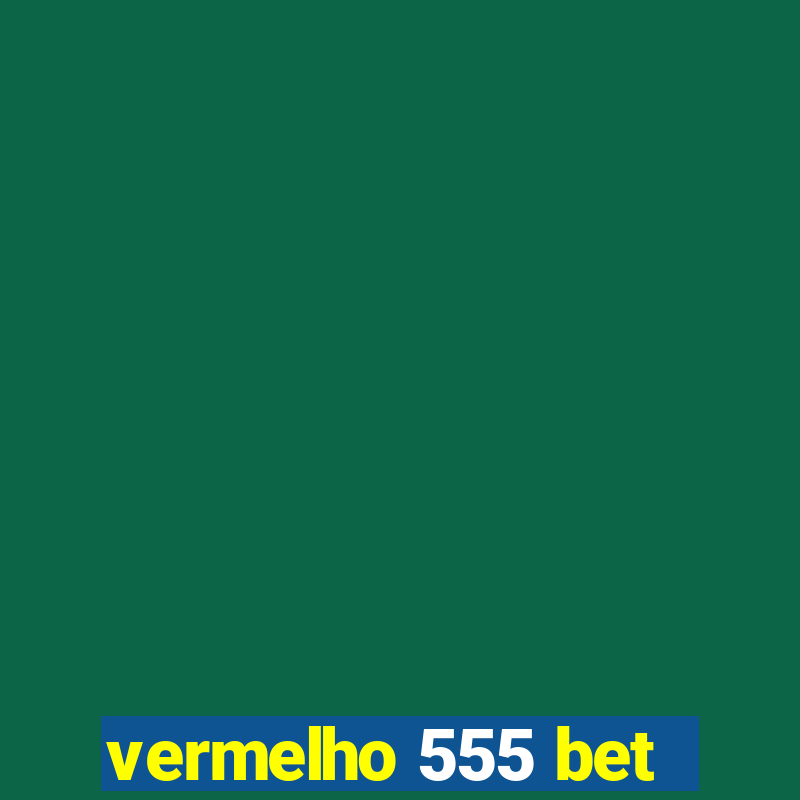 vermelho 555 bet